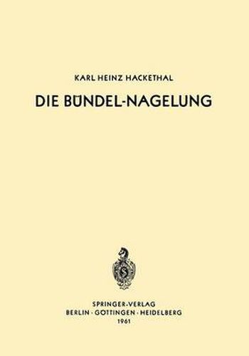 Cover image for Die Bundel-Nagelung: Experimentelle Und Klinische Studie UEber Eine Neuartige Methode Der Markraum-Schienung Langer Roehrenknochen -- Leitfaden Der Technik