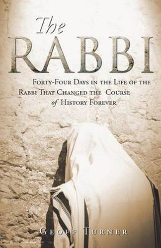 Cover image for The Rabbi: Forty-Four Days in the Life of the Rabbi That Changed the Course of History Forever