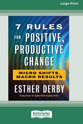 Cover image for 7 Rules for Positive, Productive Change: Micro Shifts, Macro Results [Standard Large Print 16 Pt Edition]