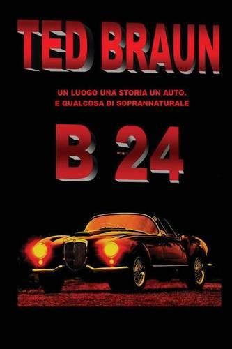 Cover image for B 24: Un luogo, una storia, un'auto e... qualcosa di soprannaturale.