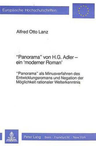 -Panorama- Von H.G. Adler - Ein -Moderner Roman-: -Panorama- ALS Minusverfahren Des Entwicklungsromans Und Negation Der Moeglichkeit Rationaler Welterkenntnis