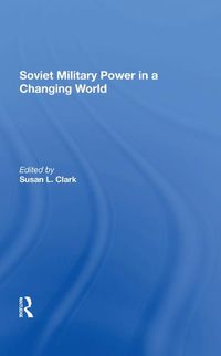 Cover image for Soviet Military Power in a Changing World