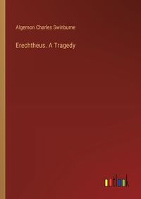 Cover image for Erechtheus. A Tragedy