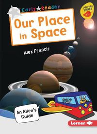 Cover image for Our Place in Space: An Alien's Guide