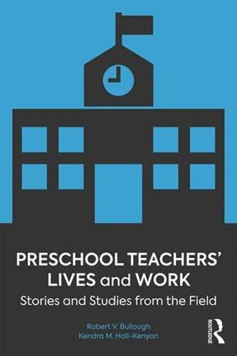 Preschool Teachers' Lives and Work: Stories and Studies from the Field