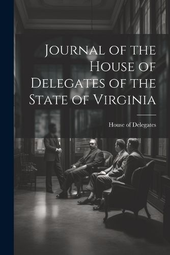 Cover image for Journal of the House of Delegates of the State of Virginia