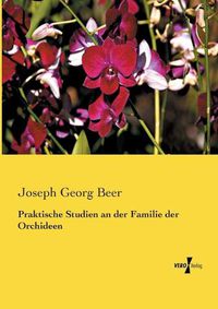 Cover image for Praktische Studien an der Familie der Orchideen