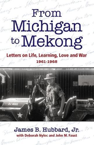 From Michigan to Mekong: Letters on Life, Learning, Love and War (1961-68)