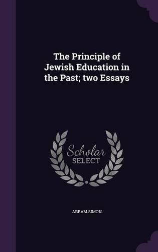 Cover image for The Principle of Jewish Education in the Past; Two Essays