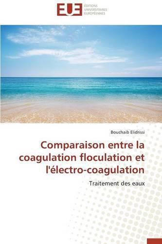 Cover image for Comparaison Entre La Coagulation Floculation Et l' lectro-Coagulation