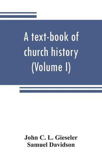 Cover image for A text-book of church history (Volume I)
