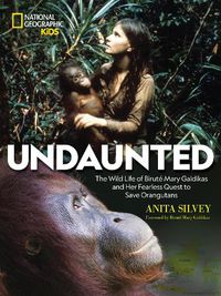 Cover image for Undaunted: The Wild Life of Birute Mary Galdikas and Her Fearless Quest to Save Orangutans