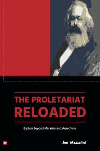Cover image for The Proletariat Reloaded: Badiou beyond Marxism and Anarchism