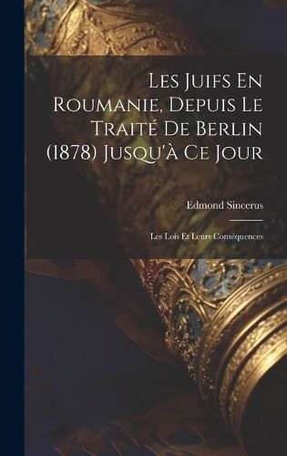 Cover image for Les Juifs En Roumanie, Depuis Le Traite De Berlin (1878) Jusqu'a Ce Jour