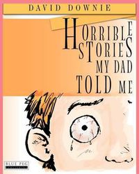 Cover image for Horrible Stories My Dad Told Me