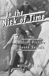 Cover image for In the Nick of Time: Motion Picture Sound Serials