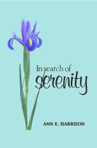 Cover image for In Search of Serenity: A collection of poems, prayers and other Spirit teachings