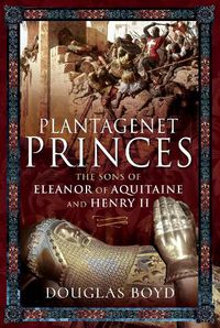 Cover image for Plantagenet Princes: Sons of Eleanor of Aquitaine and Henry II