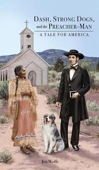 Cover image for Dash, Strong Dogs, and the Preacher-Man: A Tale for America