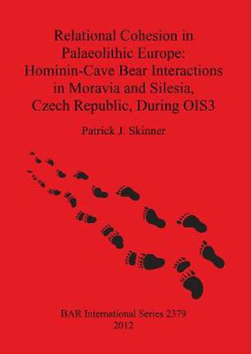 Cover image for Relational Cohesion in Palaeolithic Europe: Hominin-Cave Bear Interactions in Moravia and Silesia Czech Republic During OIS3