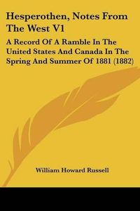 Cover image for Hesperothen, Notes from the West V1: A Record of a Ramble in the United States and Canada in the Spring and Summer of 1881 (1882)