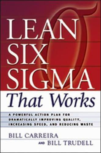 Cover image for Lean Six Sigma That Works: A Powerful Action Plan for Dramatically Improving Quality, Increasing Speed, and Reducing Waste