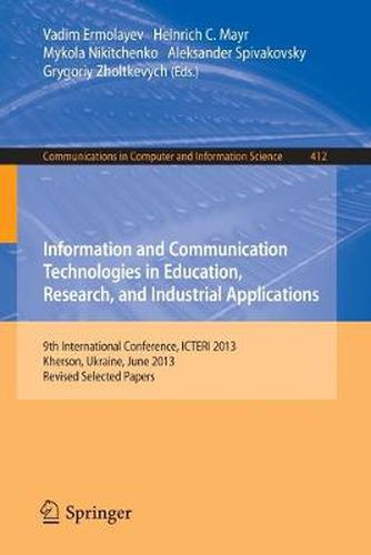 Cover image for Information and Communication Technologies in Education, Research, and Industrial Applications: 9th International Conference, ICTERI 2013, Kherson, Ukraine, June 19-22, 2013, Revised Selected Papers