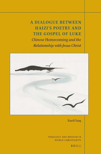 Cover image for A Dialogue between Haizi's Poetry and the Gospel of Luke: Chinese Homecoming and the Relationship with Jesus Christ