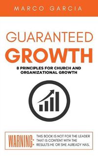 Cover image for Guaranteed Growth: 8 Principles for Church and Organizational Growth