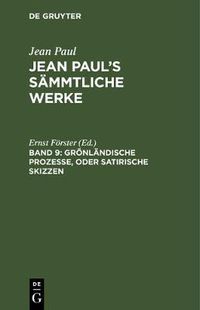Cover image for Jean Paul's Sammtliche Werke, Band 9, Groenlandische Prozesse, oder Satirische Skizzen