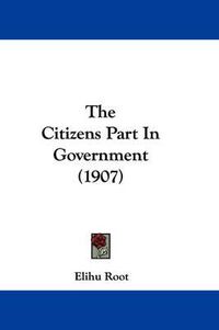 Cover image for The Citizens Part in Government (1907)