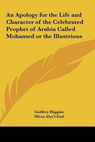 Cover image for An Apology for the Life and Character of the Celebrated Prophet of Arabia Called Mohamed or the Illustrious