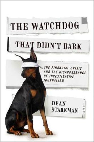 Cover image for The Watchdog That Didn't Bark: The Financial Crisis and the Disappearance of Investigative Journalism