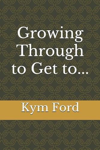 Cover image for Growing Through to Get To...