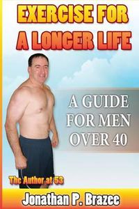 Cover image for Exercise for a Longer Life: A Guide for Men Over 40
