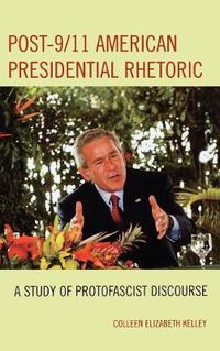 Cover image for Post-9/11 American Presidential Rhetoric: A Study of Protofascist Discourse