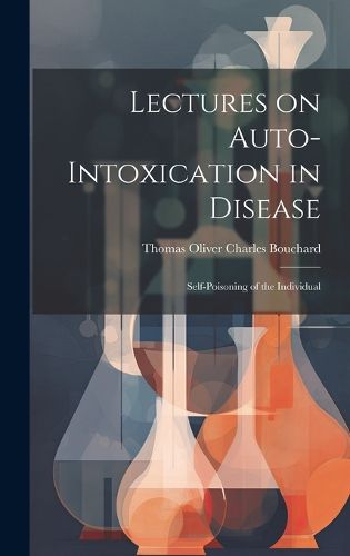 Cover image for Lectures on Auto-Intoxication in Disease