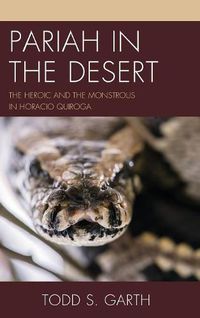 Cover image for Pariah in the Desert: The Heroic and the Monstrous in Horacio Quiroga