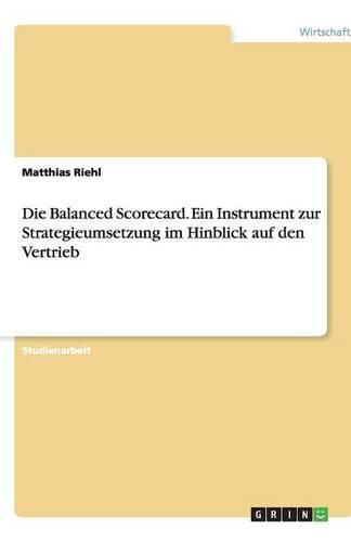 Cover image for Die Balanced Scorecard. Ein Instrument zur Strategieumsetzung im Hinblick auf den Vertrieb