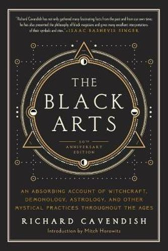 Black Arts: An Absorbing Account of Witchcraft, Demonology, Astrology and Other Mystical Practices Throughout the Ages