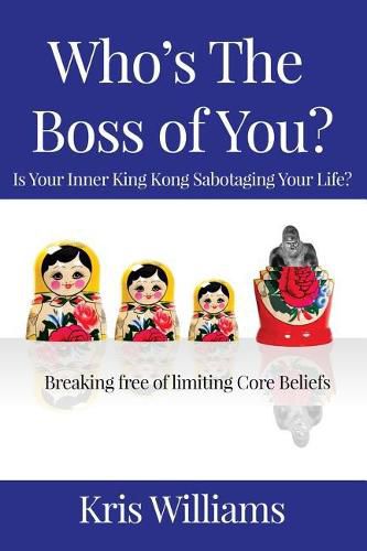 Cover image for Who's the Boss of You?: Is Your Inner King Kong Sabotaging Your Life?