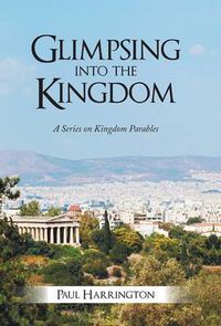 Cover image for Glimpsing Into the Kingdom: A Series on Kingdom Parables