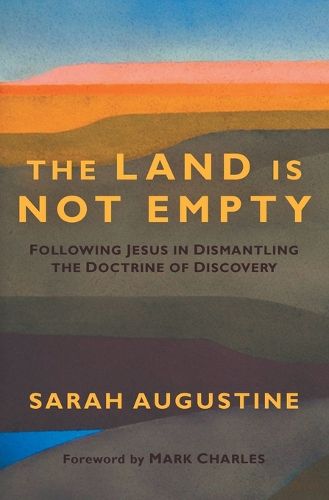 Cover image for The Land Is Not Empty: Following Jesus in Dismantling the Doctrine of Discovery