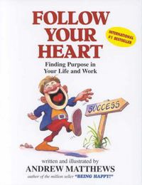 Cover image for Follow Your Heart: Finding a Purpose in Your Life and Work