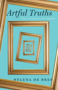 Cover image for Artful Truths: The Philosophy of Memoir