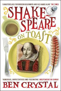 Cover image for Shakespeare on Toast: Getting a Taste for the Bard