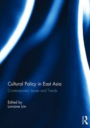 Cover image for Cultural Policy in East Asia: Contemporary Issues and Trends