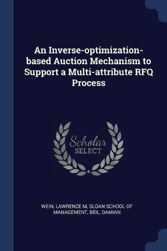 Cover image for An Inverse-Optimization-Based Auction Mechanism to Support a Multi-Attribute Rfq Process