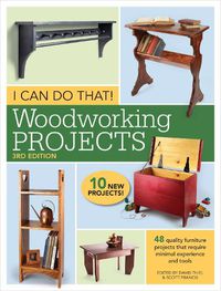 Cover image for I Can Do That! Woodworking Projects: 48 quality furniture projects that require minimal experience and tools