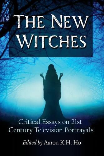 Cover image for The New Witches: Critical Essays on 21st Century Television Portrayals